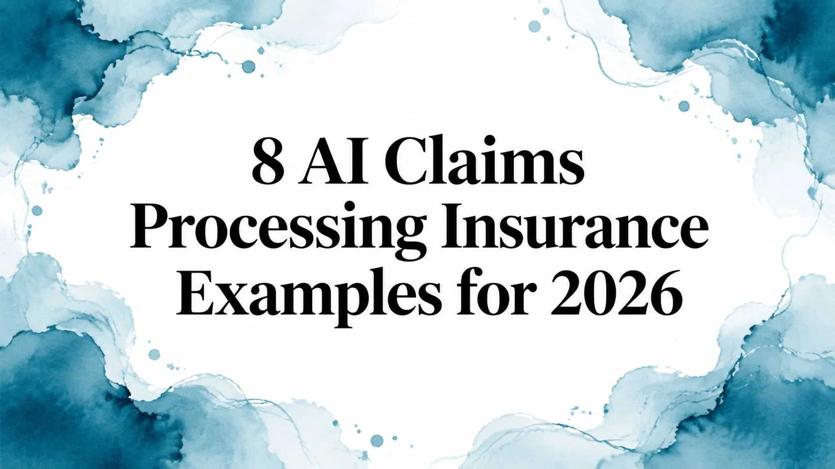 8 AI Claims Processing Insurance Examples for 2026