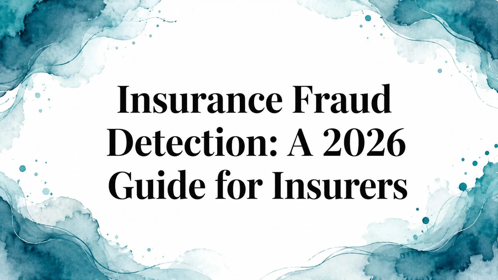 Insurance Fraud Detection: A 2026 Guide for Insurers