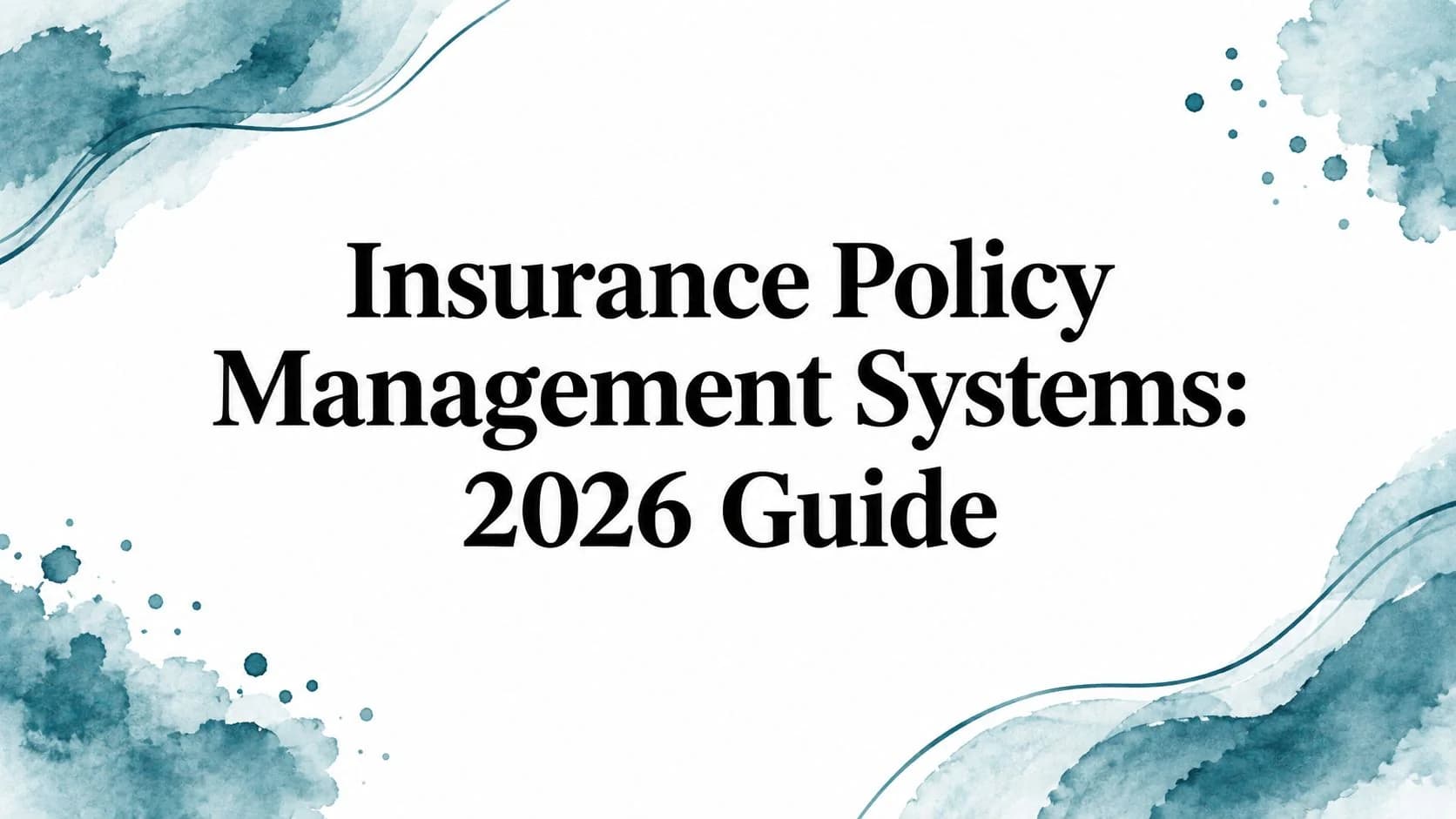 Insurance Policy Management Systems: 2026 Guide