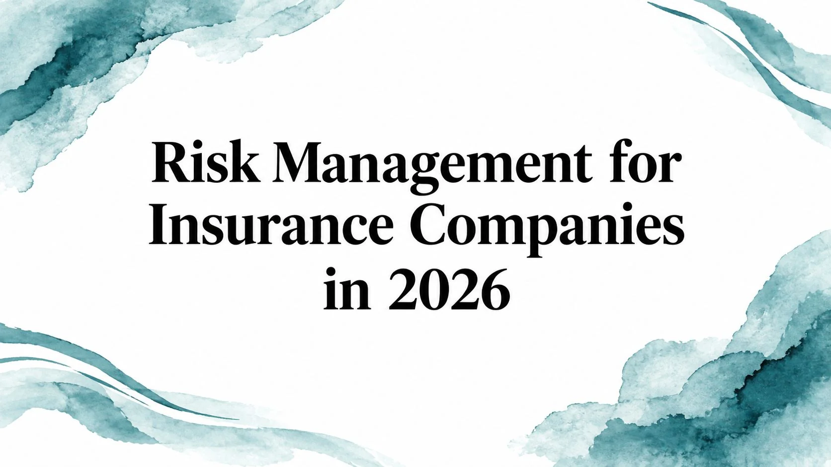Risk Management for Insurance Companies in 2026