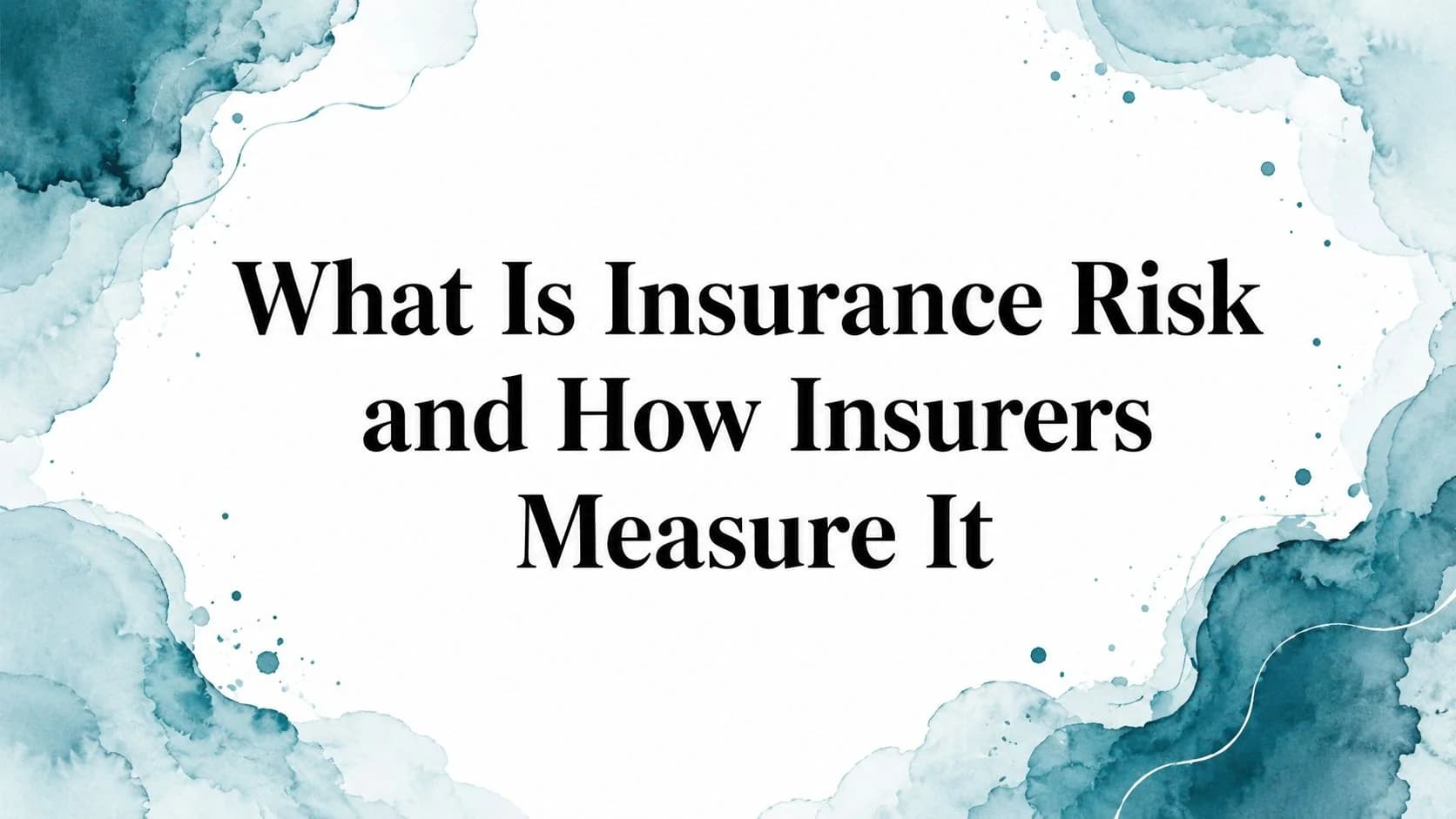 What Is Insurance Risk and How Insurers Measure It